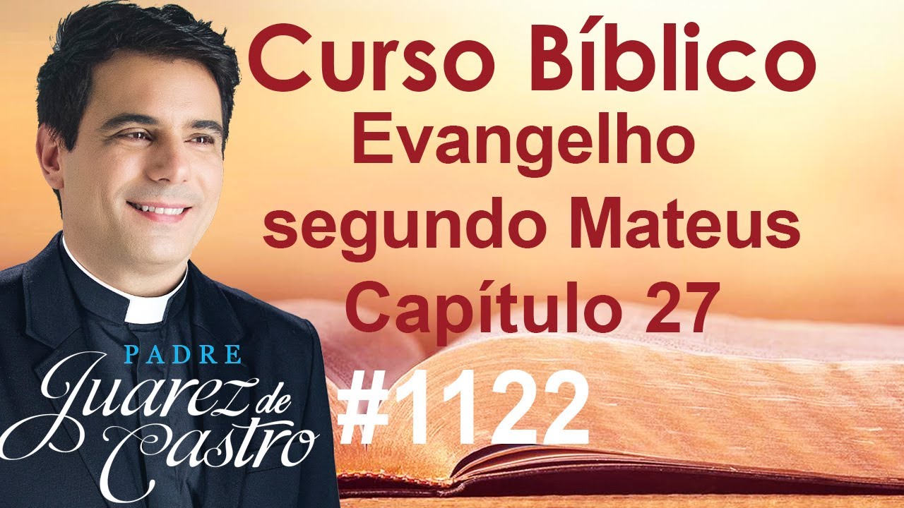 Curso Bíblico 1122 - Mateus 27 - Pilatos. Judas. Ultrajes, Crucifixão, Morte e Sepultamento de Jesus