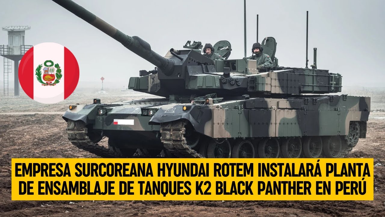 Empresa surcoreana HYUNDAI ROTEM instalar&aacute; planta de ensamblaje de tanques K2 Black Panther en PER&Uacute;
