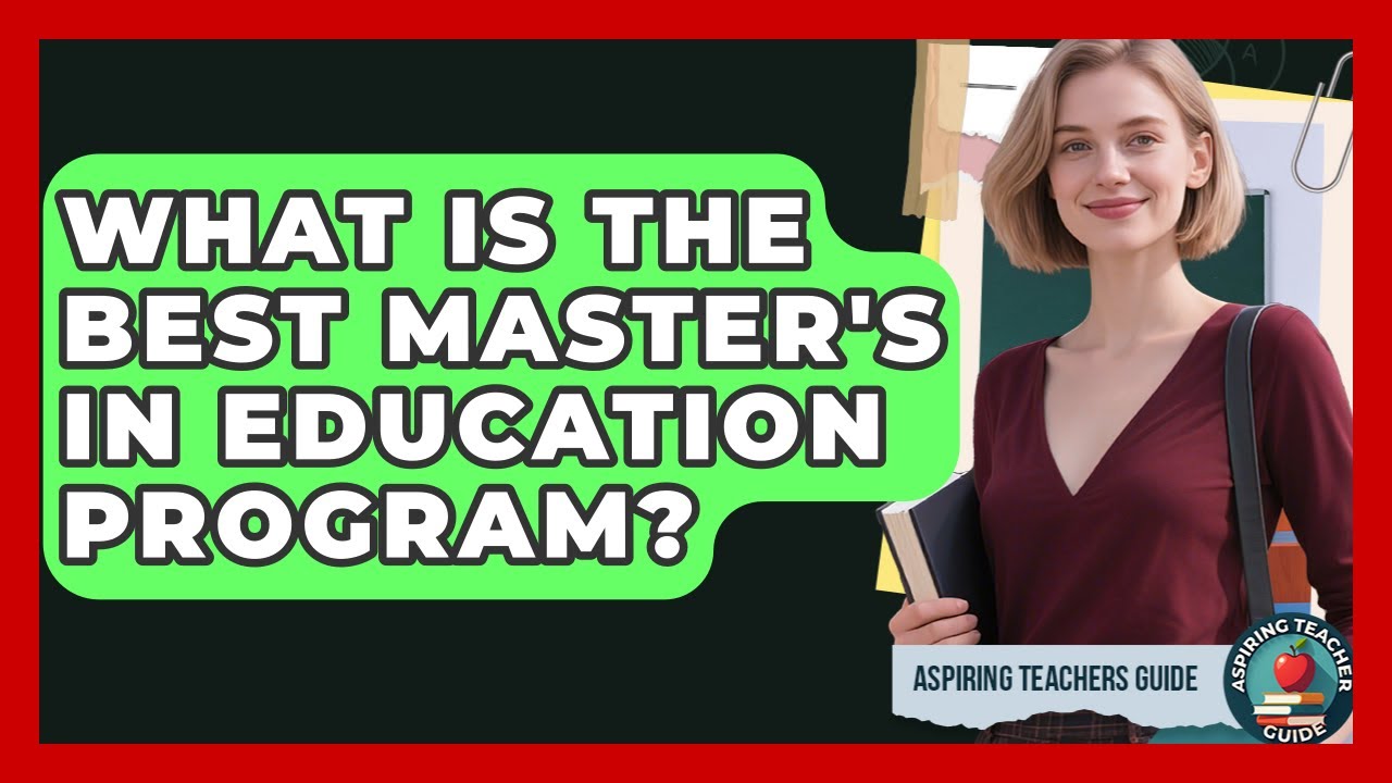 What Is The Best Master's In Education Program? - Aspiring Teacher Guide