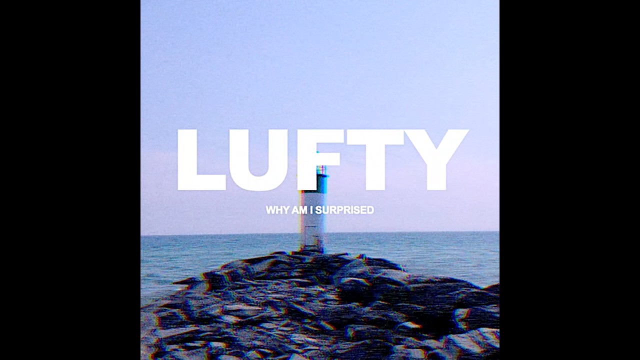 LUFTY - WHY AM I SURPRISED (Official Lyric Video)