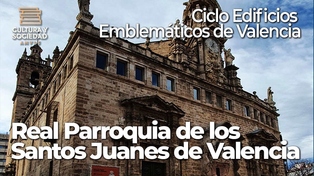 Ciclo Edificios Emblemáticos de Valencia: Real Parroquia de los Santos Juanes de Valencia|Pilar Roig