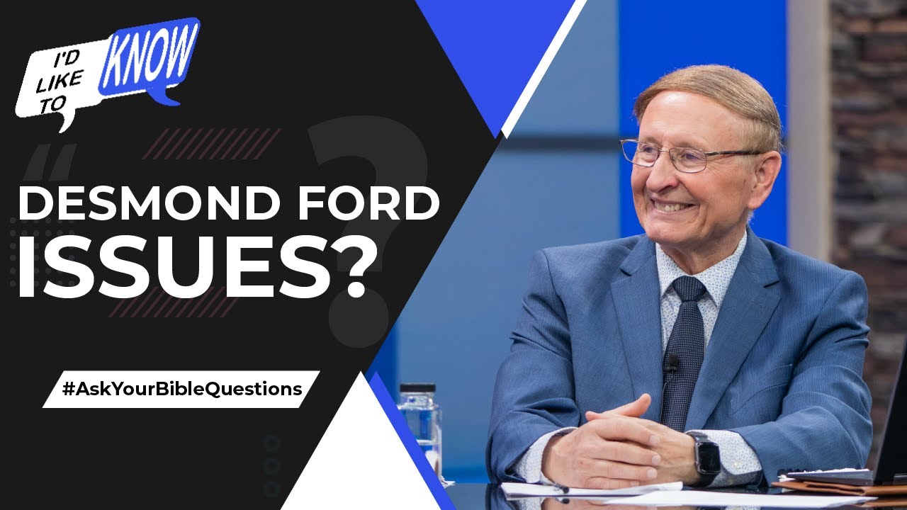 Desmond Ford Issues? || I’d Like to Know