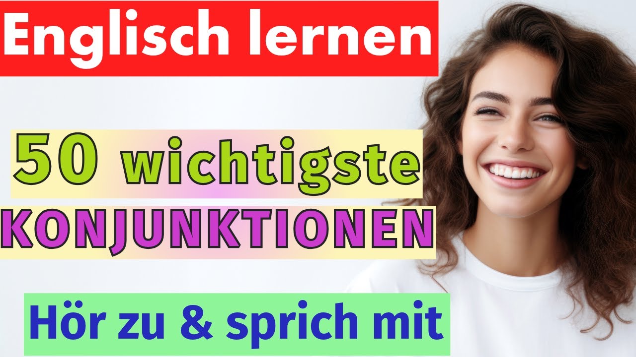 50 wichtige Konjunktionen auf Englisch  &ndash; Sprich nat&uuml;rlich!