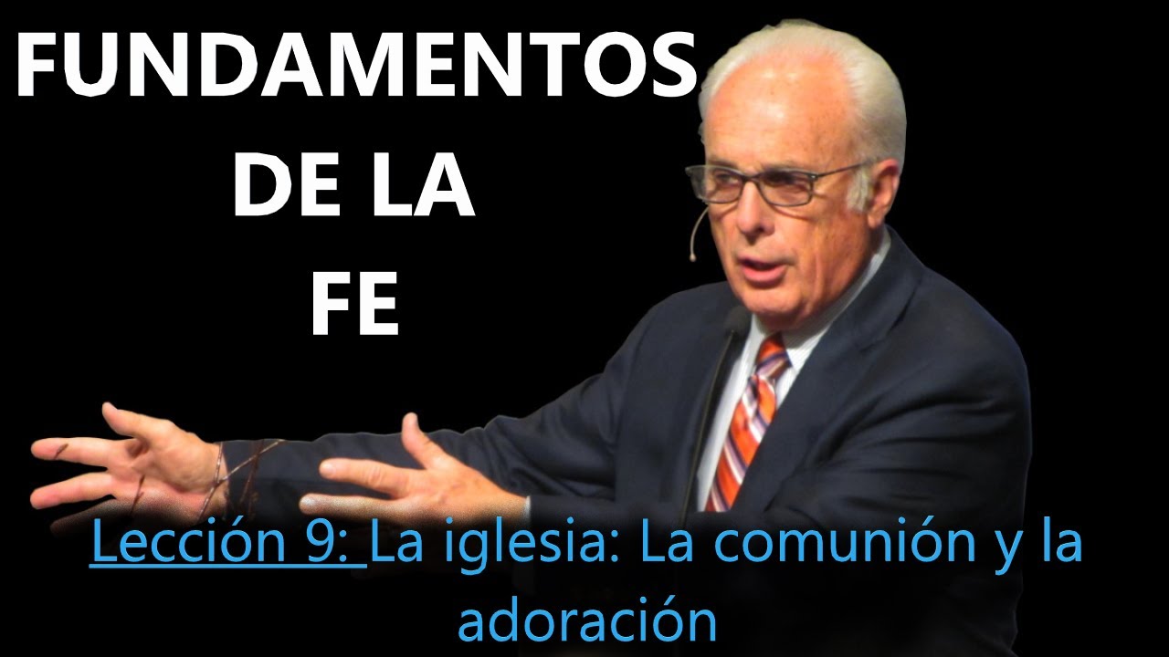 Lección 9 - La iglesia: La comunión y la adoración - Fundamentos de la Fe - John MacArthur