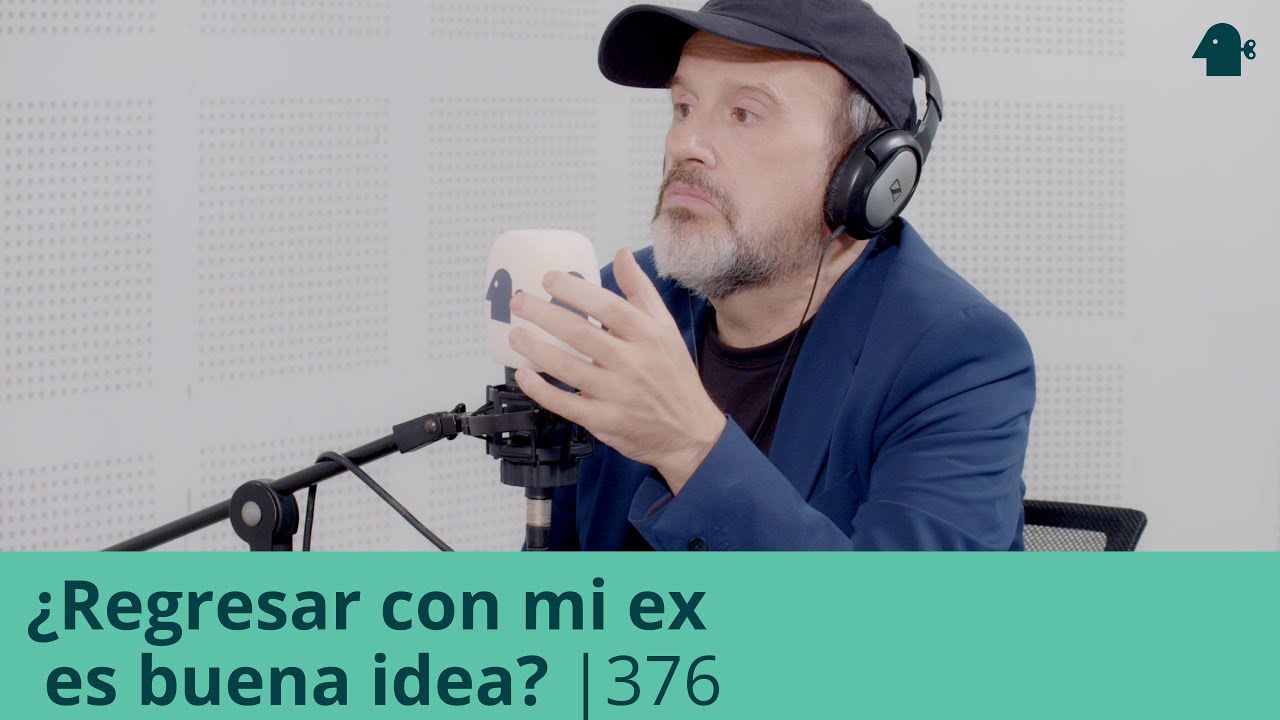 ¿REGRESAR con mi EX es buena idea? | Entiende Tu Mente | 376