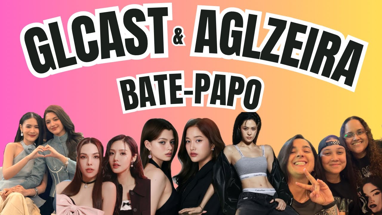 🤩GLCAST & A GLZEIRA: OPINIÕES, SURTOS E MUITOOO GL! 🤩