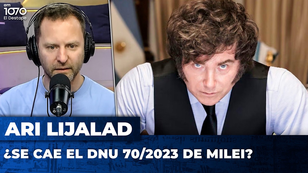 &iquest;SE CAE EL DNU 70/2023 DE MILEI? | El editorial de Ari Lijalad