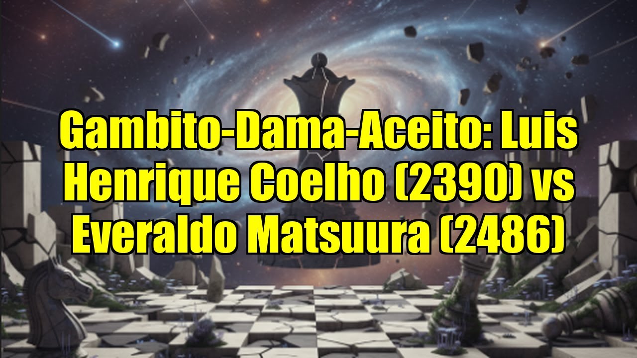 Gambito-Dama-Aceito: Luis Henrique Coelho (2390) vs Everaldo Matsuura (2486)