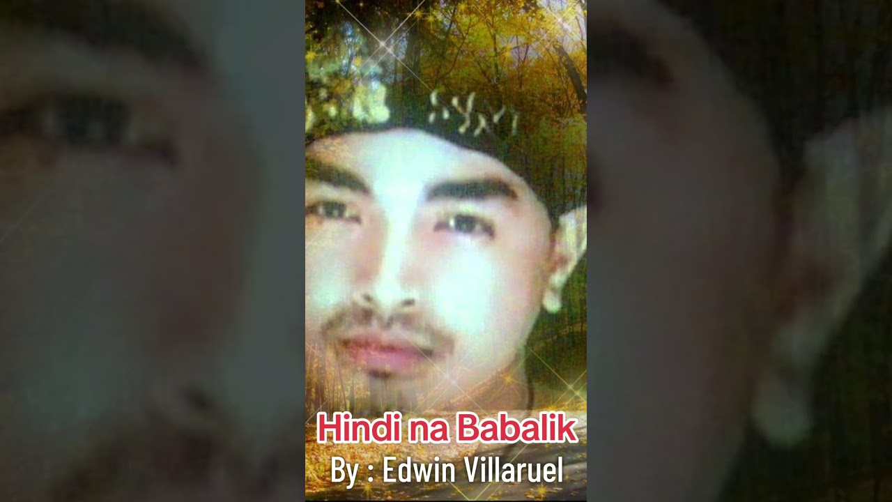 HINDI NA BABALIK - By: Edwin Villaruel