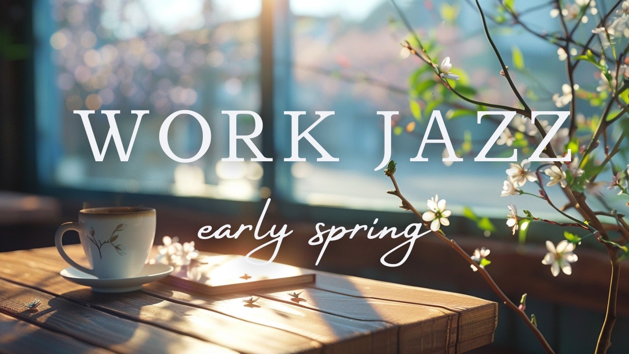 Early Spring Work Jazz ☕ Calm Cafe Music for Focus & Productivity