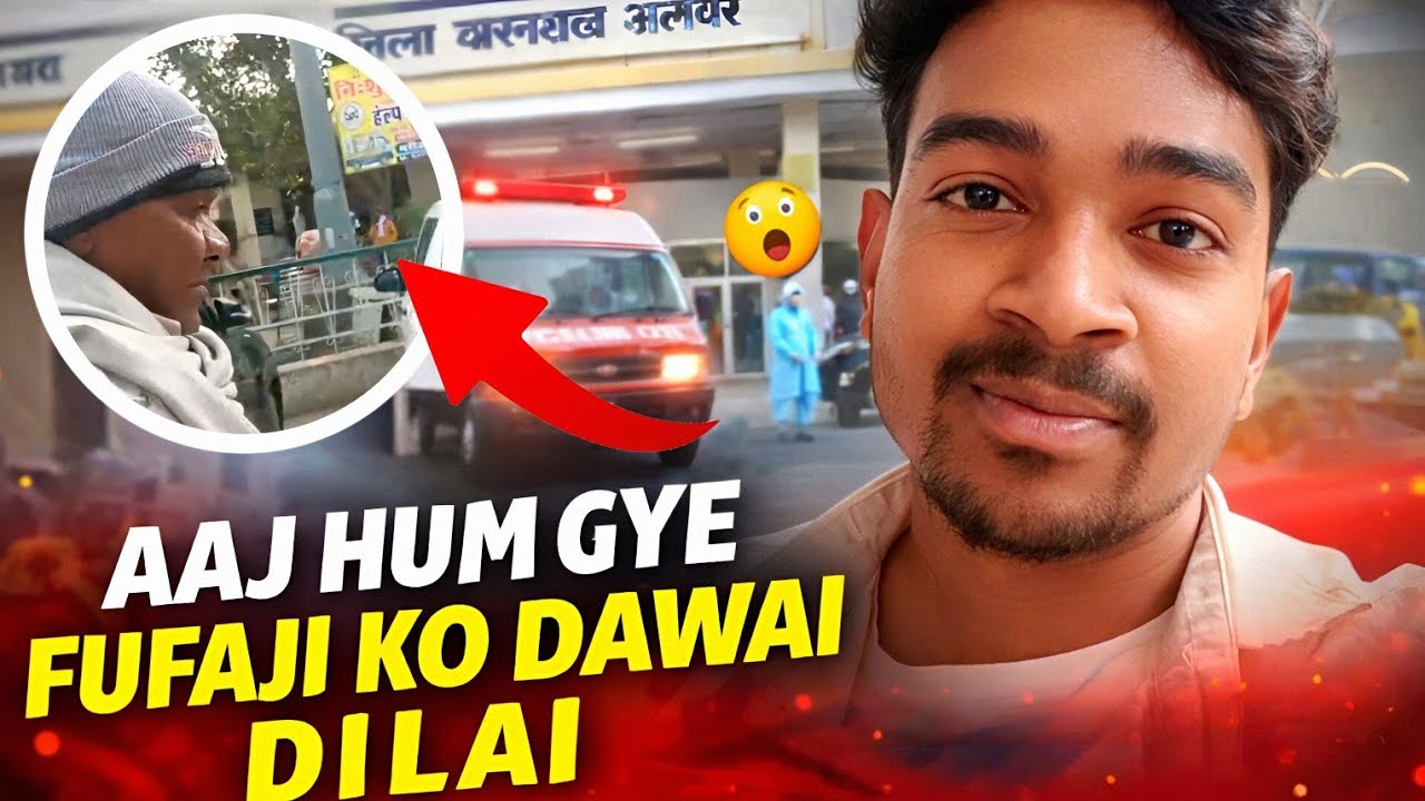 Aaj Hum Gye Fufaji Ko Dawai Dilai | Govt Hospital Alwar | Family Vlog