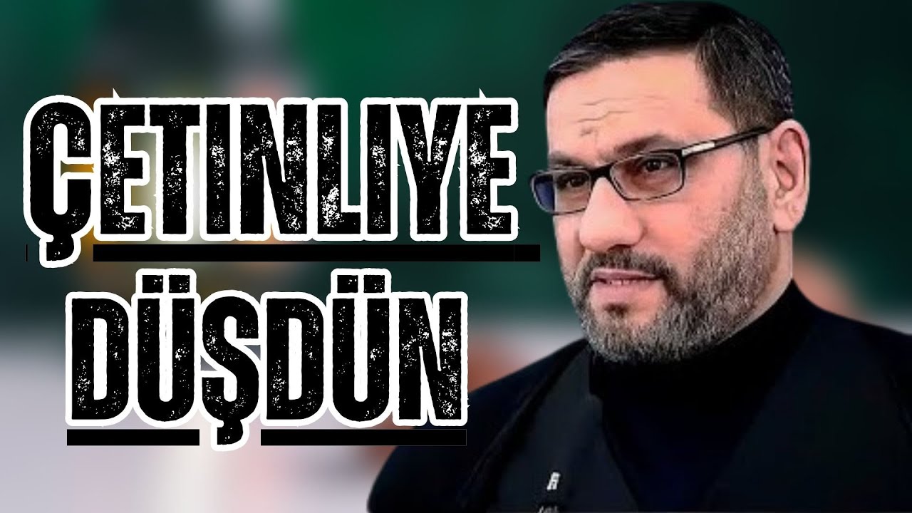 Hacı Şahin - Nə zaman çətinliyə düşdün bu sözləri unutma