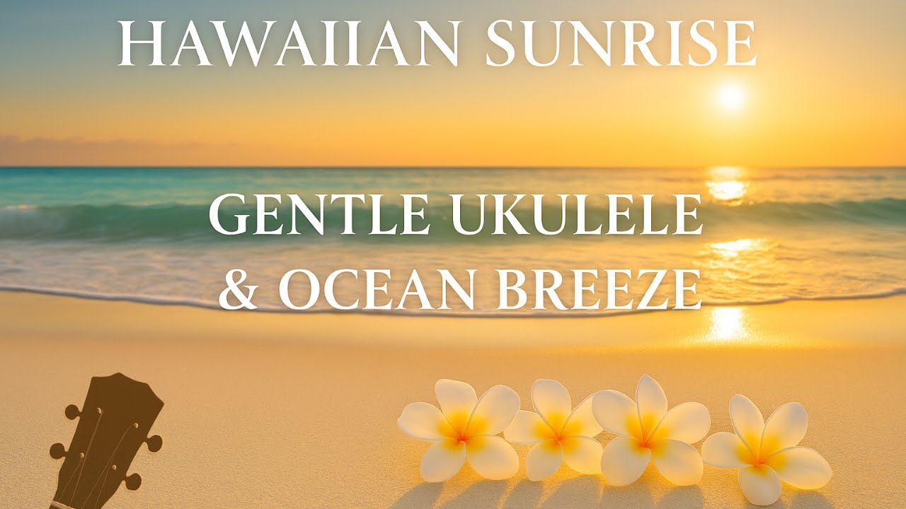 Hawaiian Sunrise – Gentle Ukulele & Ocean Breeze | ハワイアン・サンライズ 〜ウクレレと海のそよ風〜