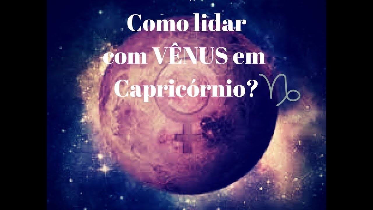 Como Lidar com Vênus em Capricórnio ♑