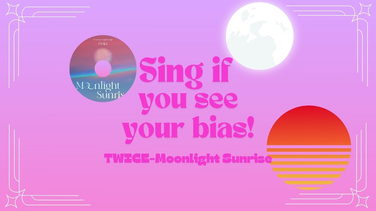 Sing if you see your bias! TWICE Moonlight Sunrise