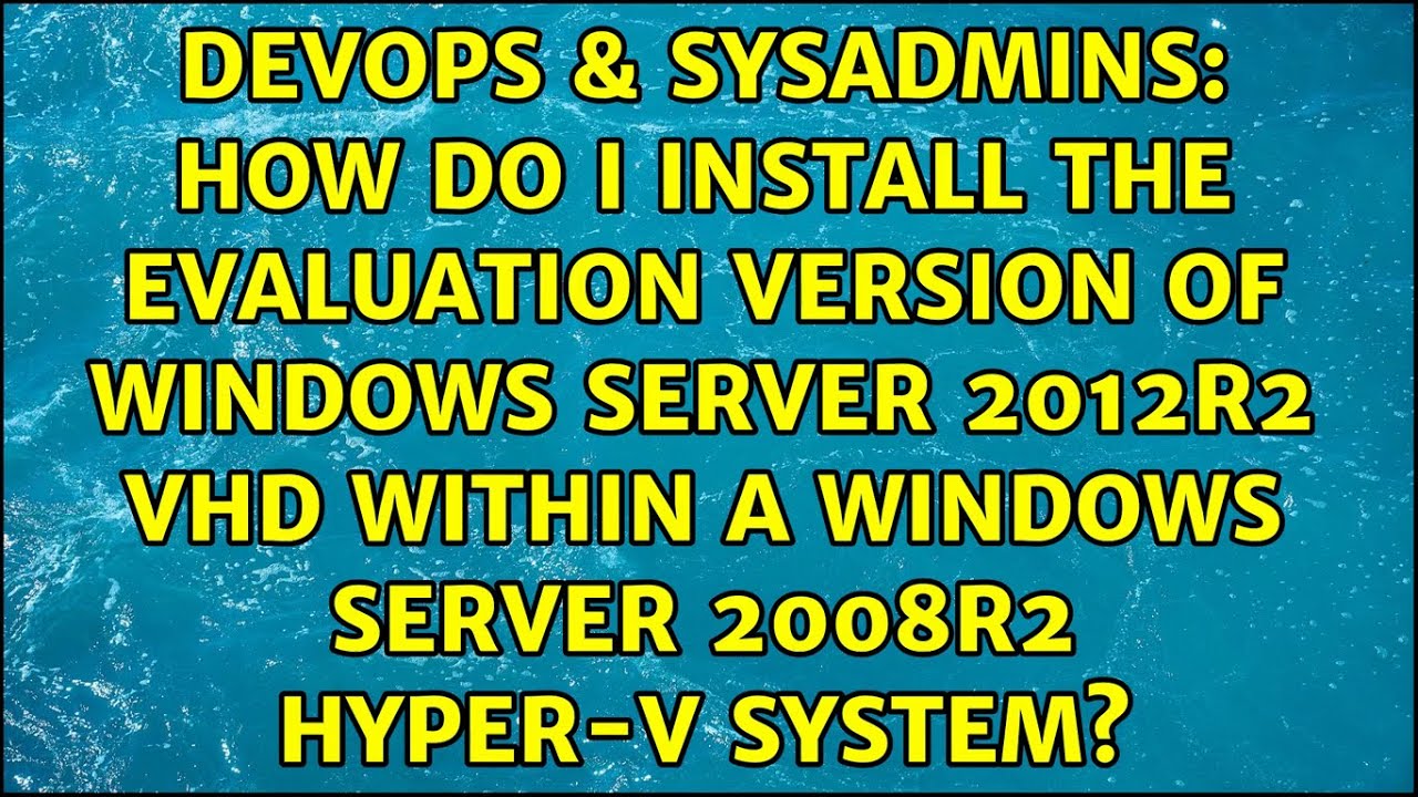 How do I install the evaluation version of Windows Server 2012R2 VHD within a Windows Server...