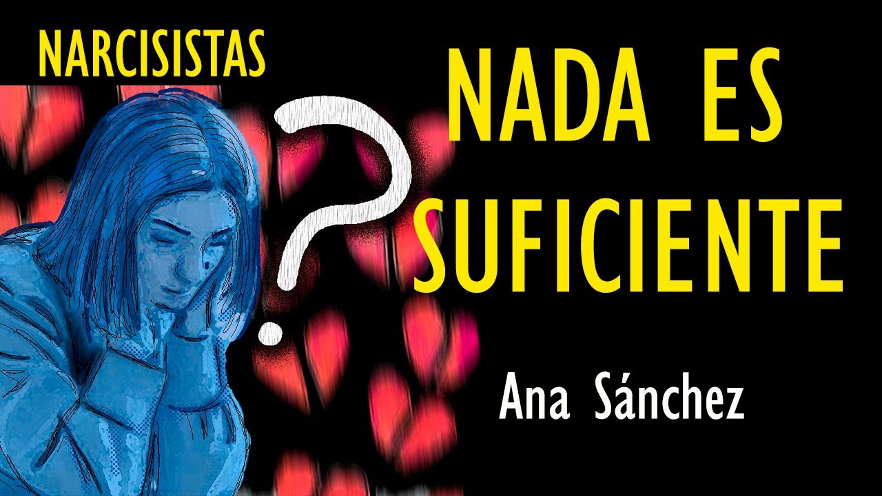 Narcisistas ¿Porque a pesar de todo lo que hago no me valoró? ¿Porque nada es suficiente?