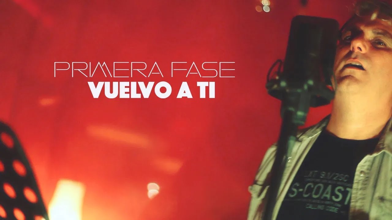 PRIMERA FASE - Vuelvo a ti | V&iacute;deo Oficial