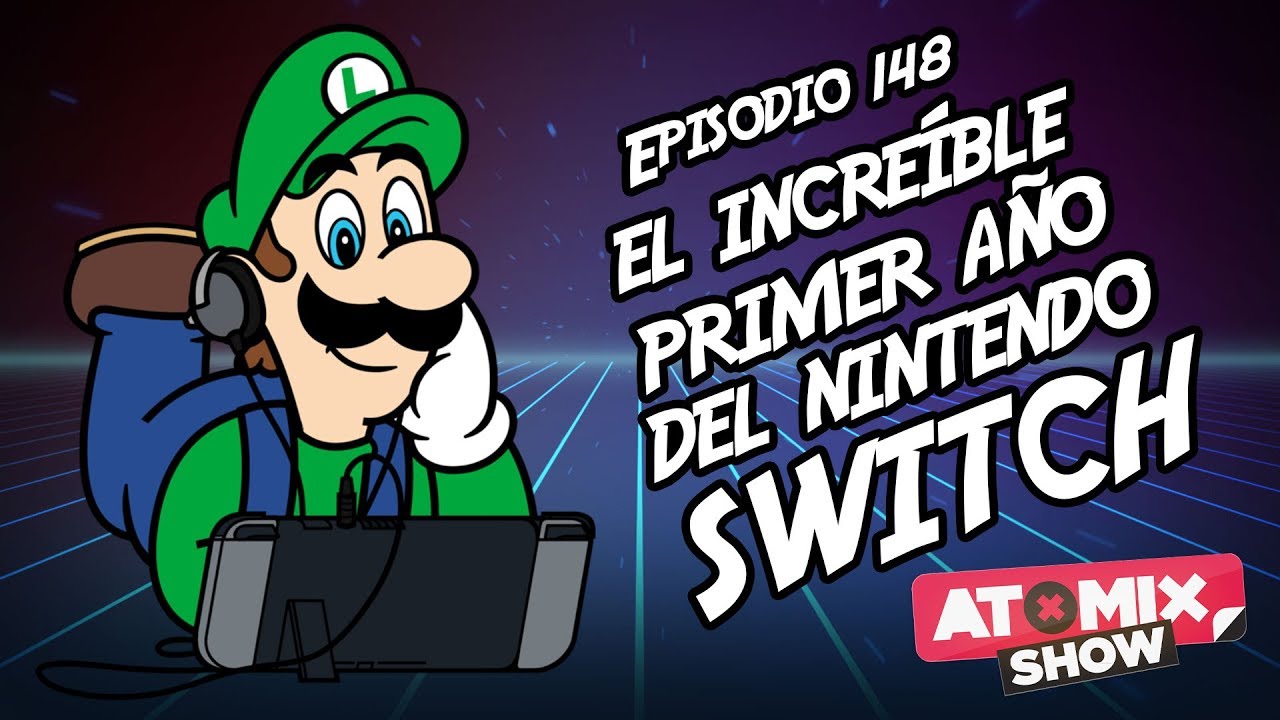 El increíble primer año del Nintendo Switch – #AtomixShow 148