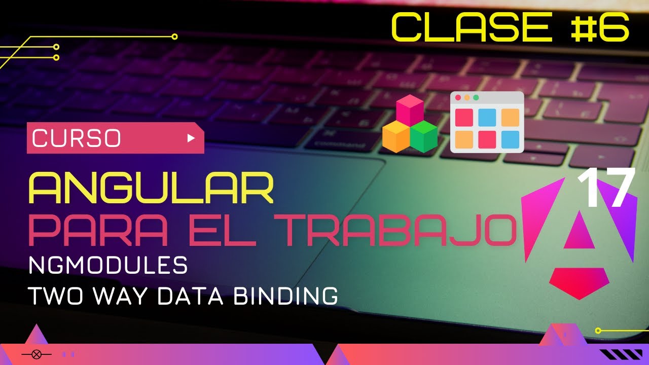 CURSO ANGULAR 17 PARA EL TRABAJO: NGMODULE - TWO WAY DATA BINDING🤔