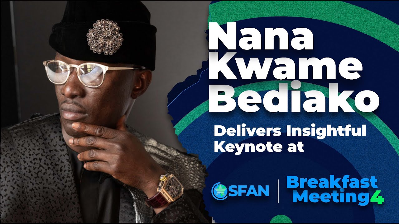 Nana Kwame Bediako Delivers Insightful Keynote at SFAN Breakfast Meeting