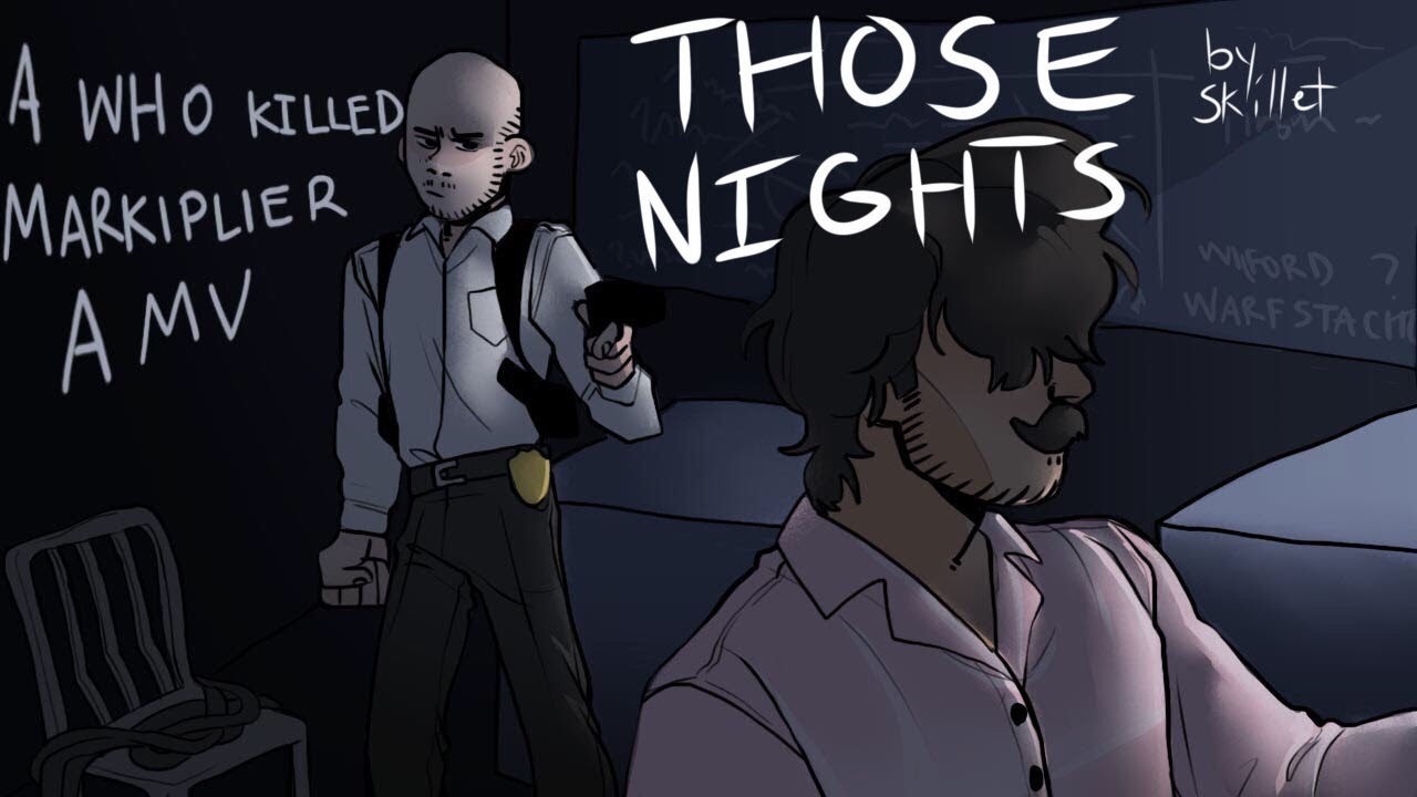 Those Nights - A Who Killed Markiplier PMV Collab
