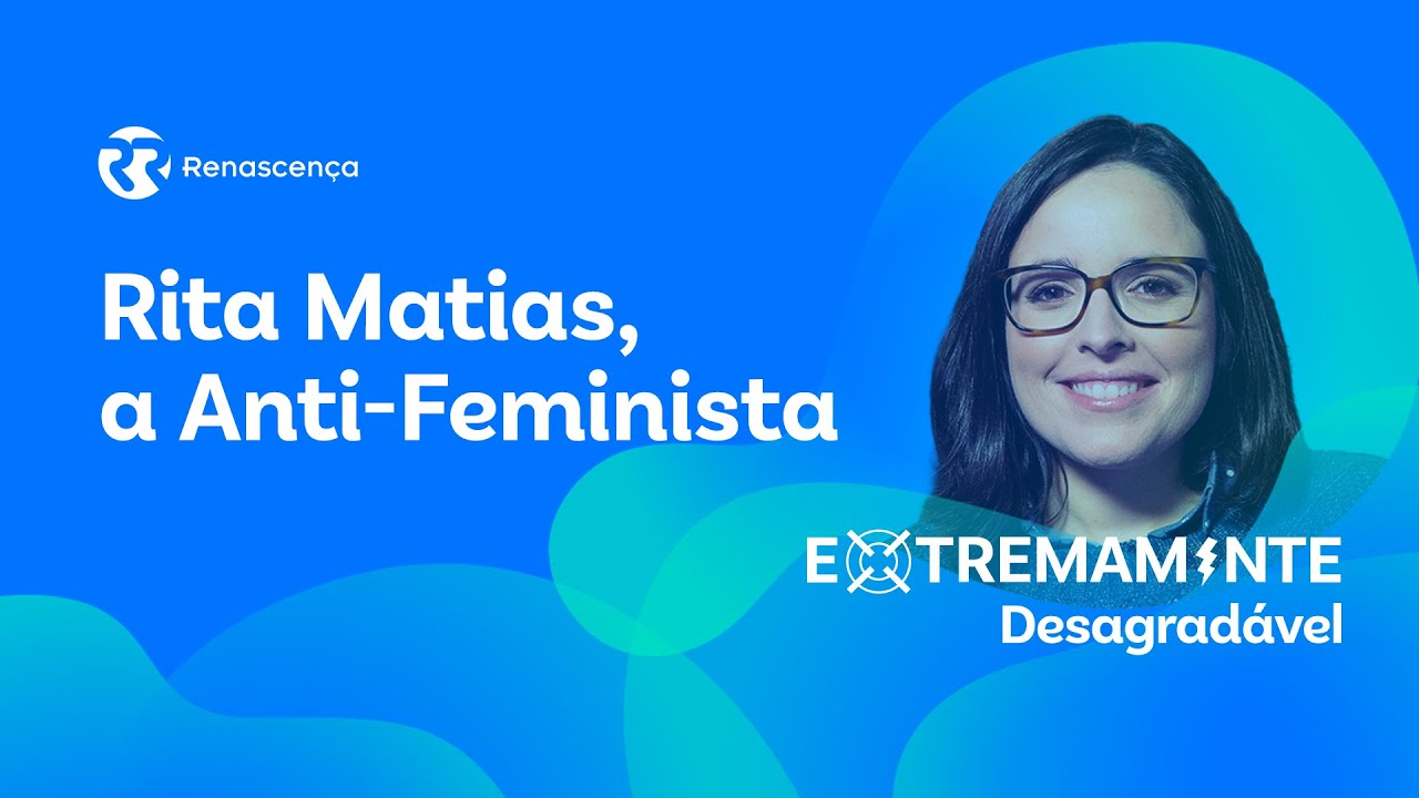 Rita Matias, a Anti-Feminista - Extremamente Desagradável