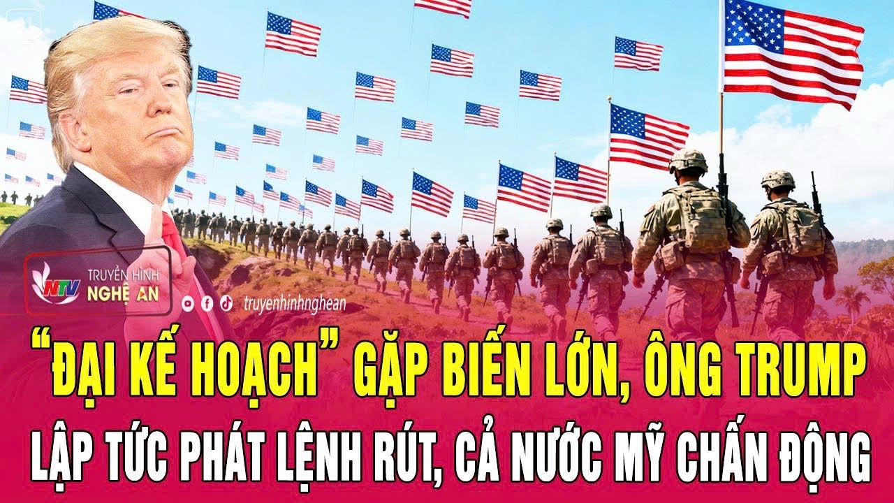 “Đại kế hoạch” gặp biến lớn, ông Trump lập tức phát lệnh rút, cả nước Mỹ chấn động