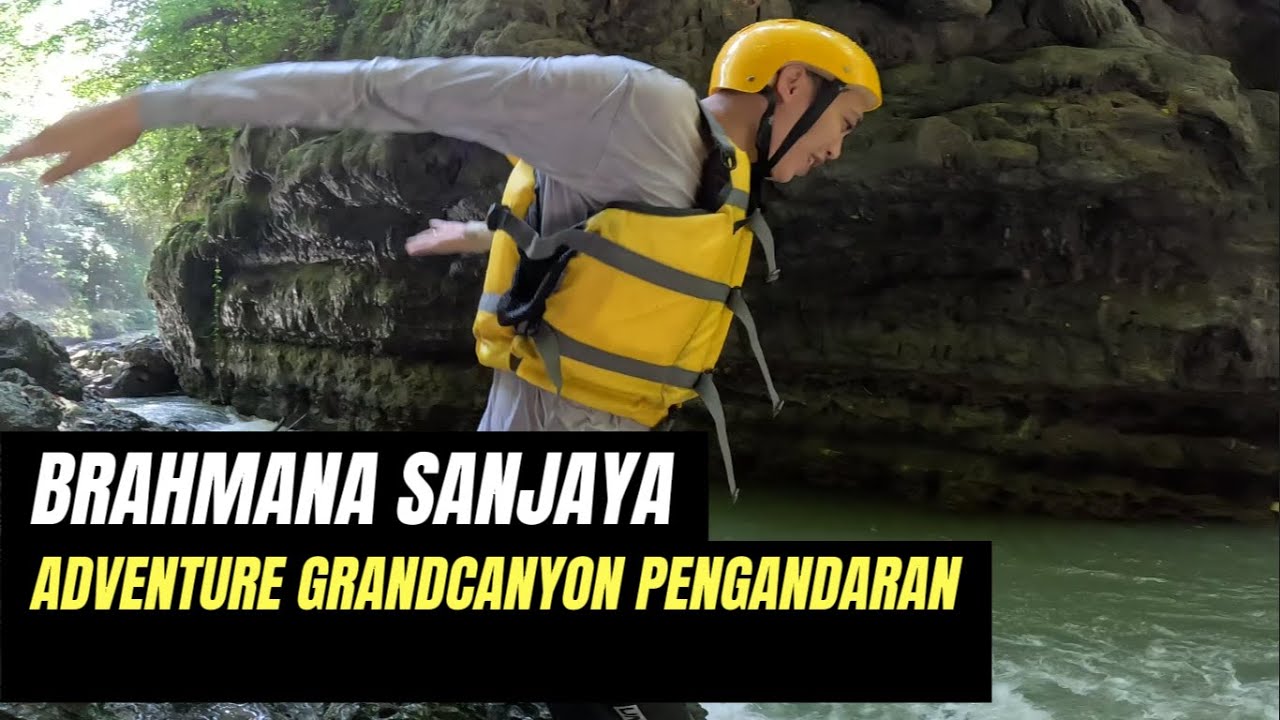 BRAHMANA SANJAYA ADVENTURE GRANDCANYON PENGANDARAN