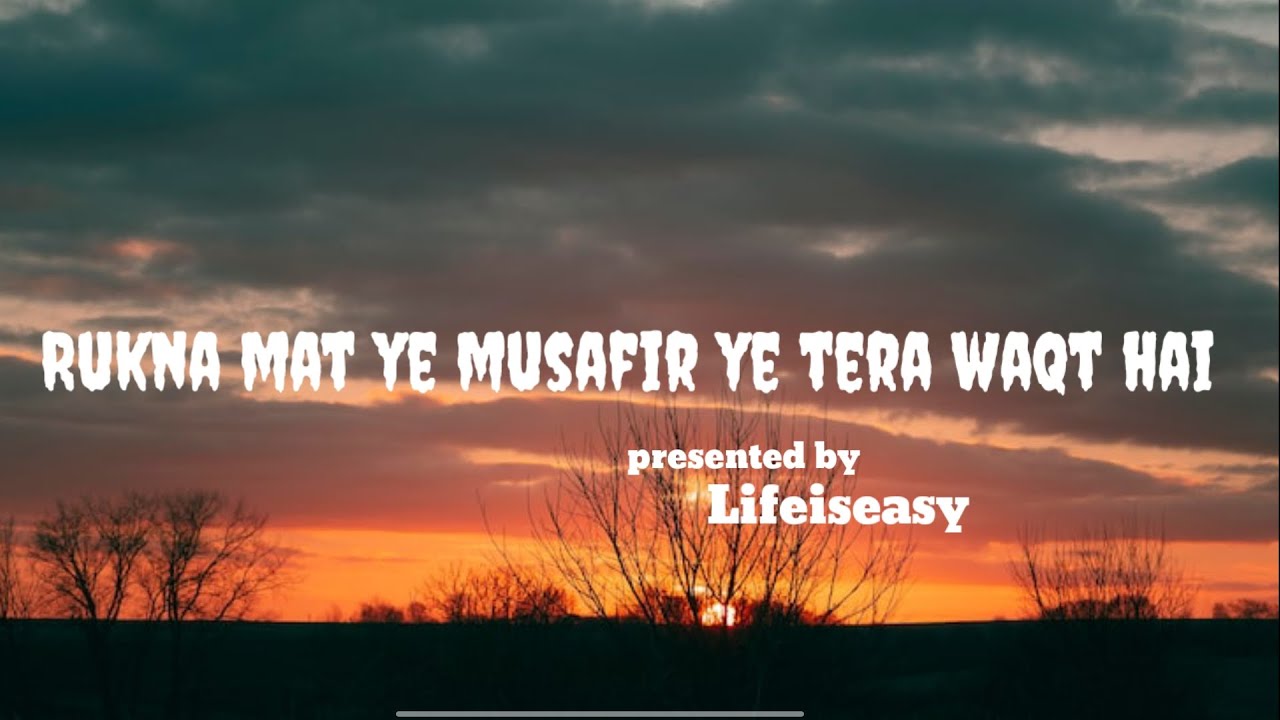 Rukna mat ye musafir ye tera waqt hai. Hindi motivational sad song 