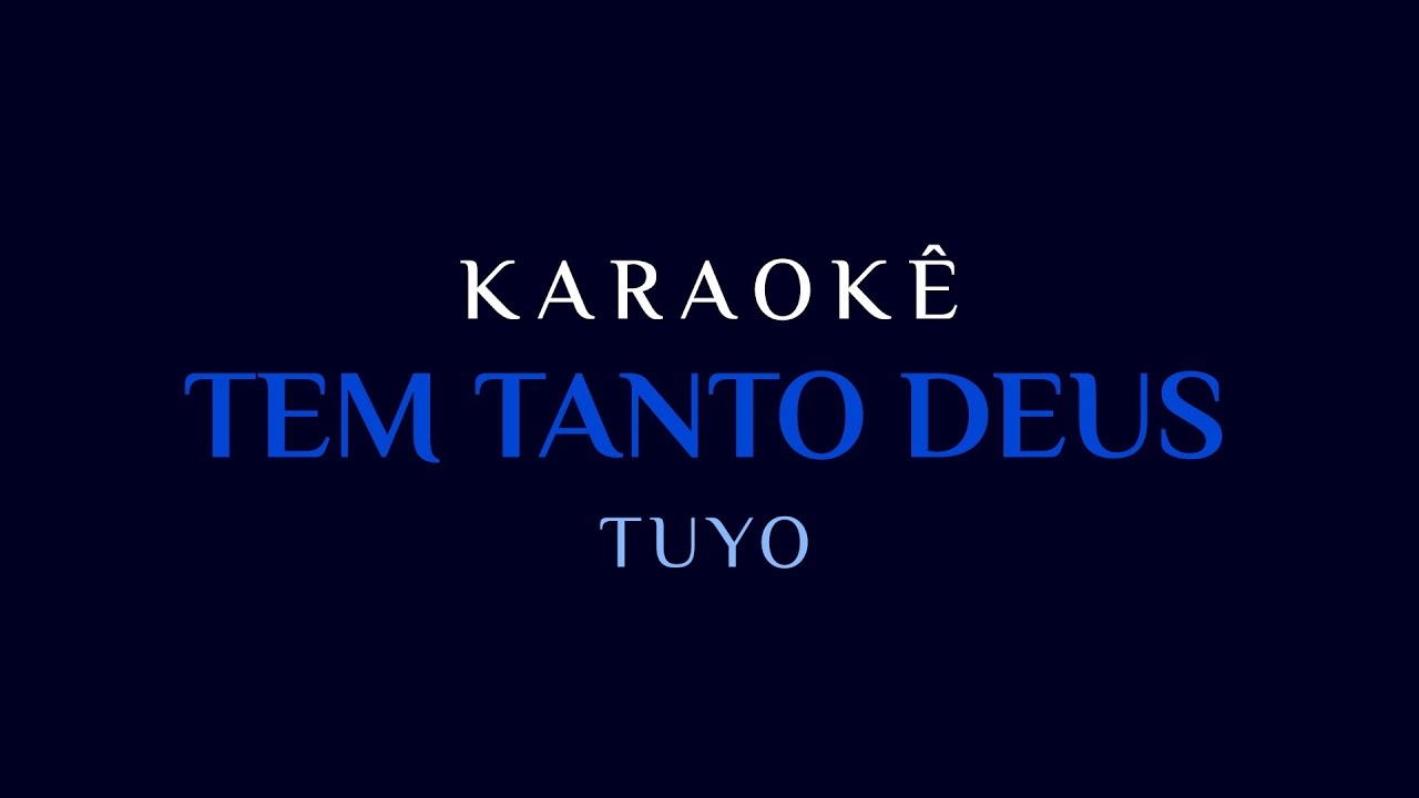 Tuyo - Tem Tanto Deus (Karaok&ecirc;)