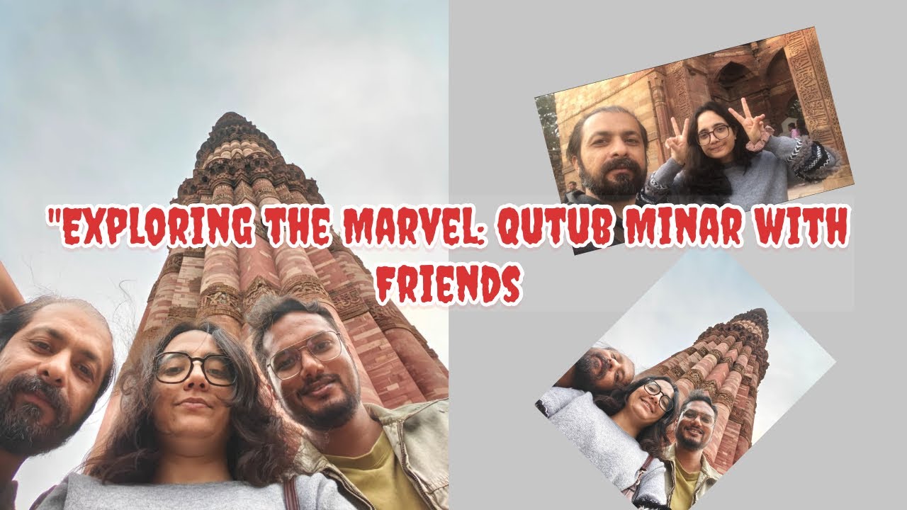 Exploring the Marvel: Qutub Minar with Friends! || Qutb Minar Mehrauli || Delhi
