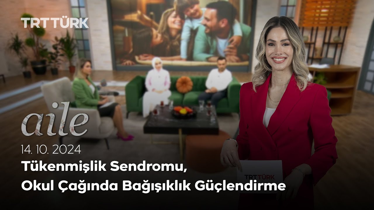 Tükenmişlik Sendromu, Okul Çağında Bağışıklık Güçlendirme | Aile- 14.10.2024