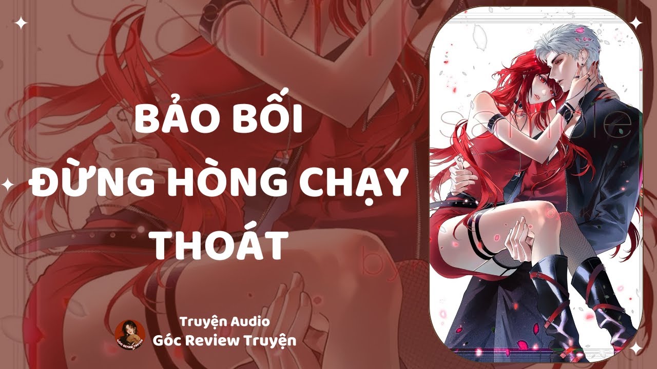 TRUYỆN AUDIO||BẢO BỐI, ĐỪNG HÒNG CHẠY THOÁT|| GÓC REVIEW TRUYỆN