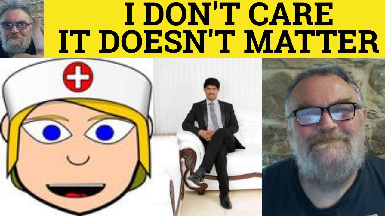🔵 I Don't Care vs It Doesn't Matter - I Don't Care Meaning - Define I Don't Care - Difference - ESL