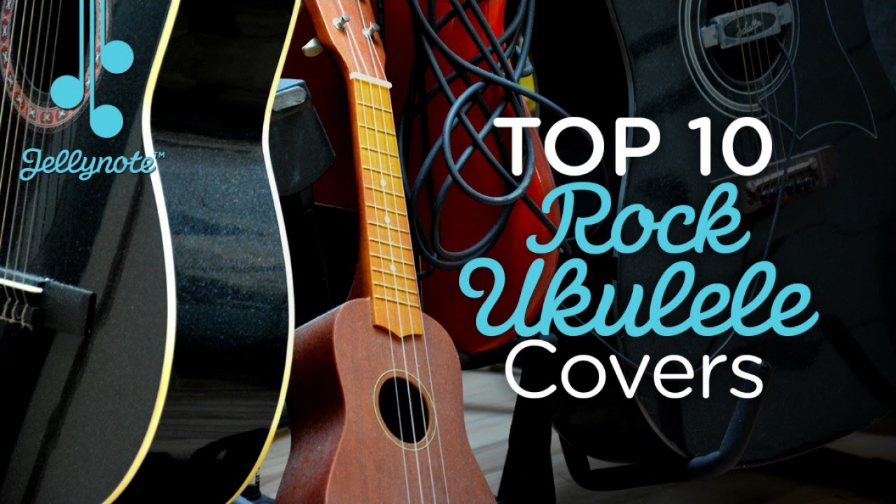 Top 10 Rock Ukulele Covers