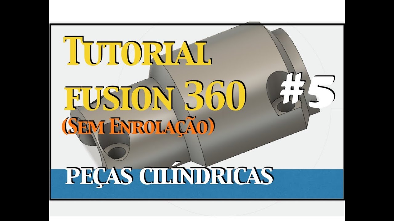 Tutorial FUSION 360 Básico #5 (sem enrolação) - Peças Cilíndricas 