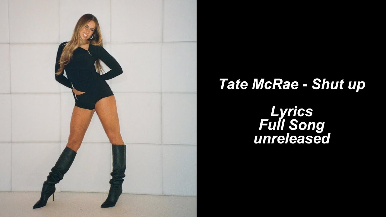 Tate McRae - Shut up (unreleased) // lyrics // Full song
