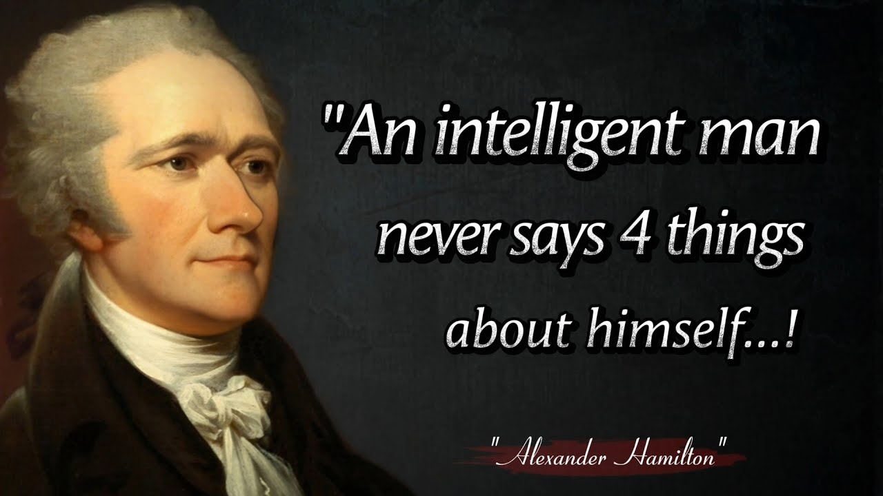 An intelligent man never says 4 things about himself || Alexander Hamilton Quotes You NEED to Hear. 