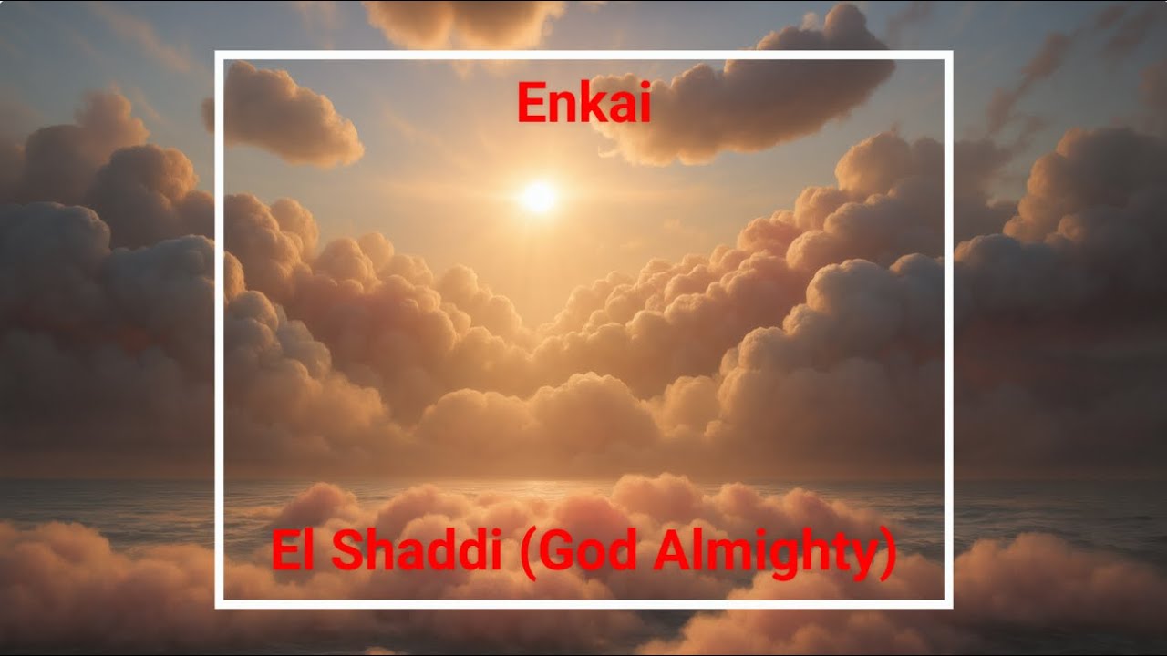 Enkai - El Shaddai / God Almighty
