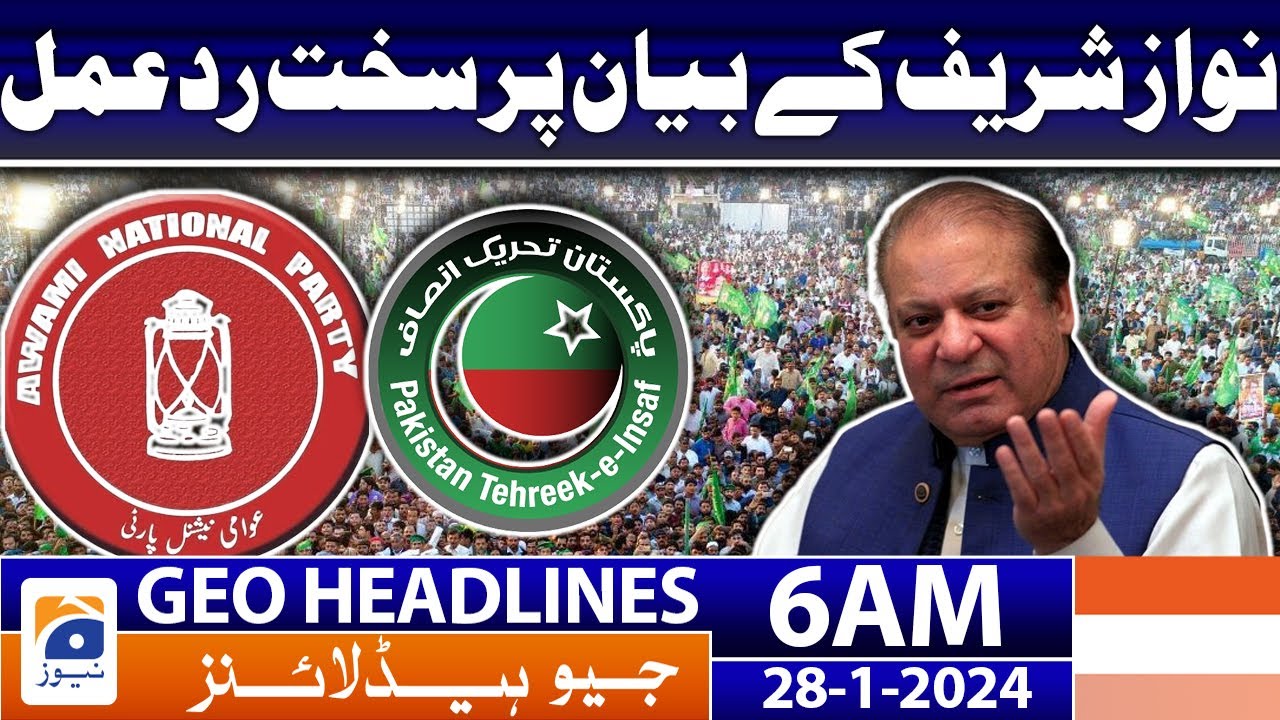 Geo Headlines 6 AM | Strong reaction to Nawaz Sharif's statement | 28th January 2024