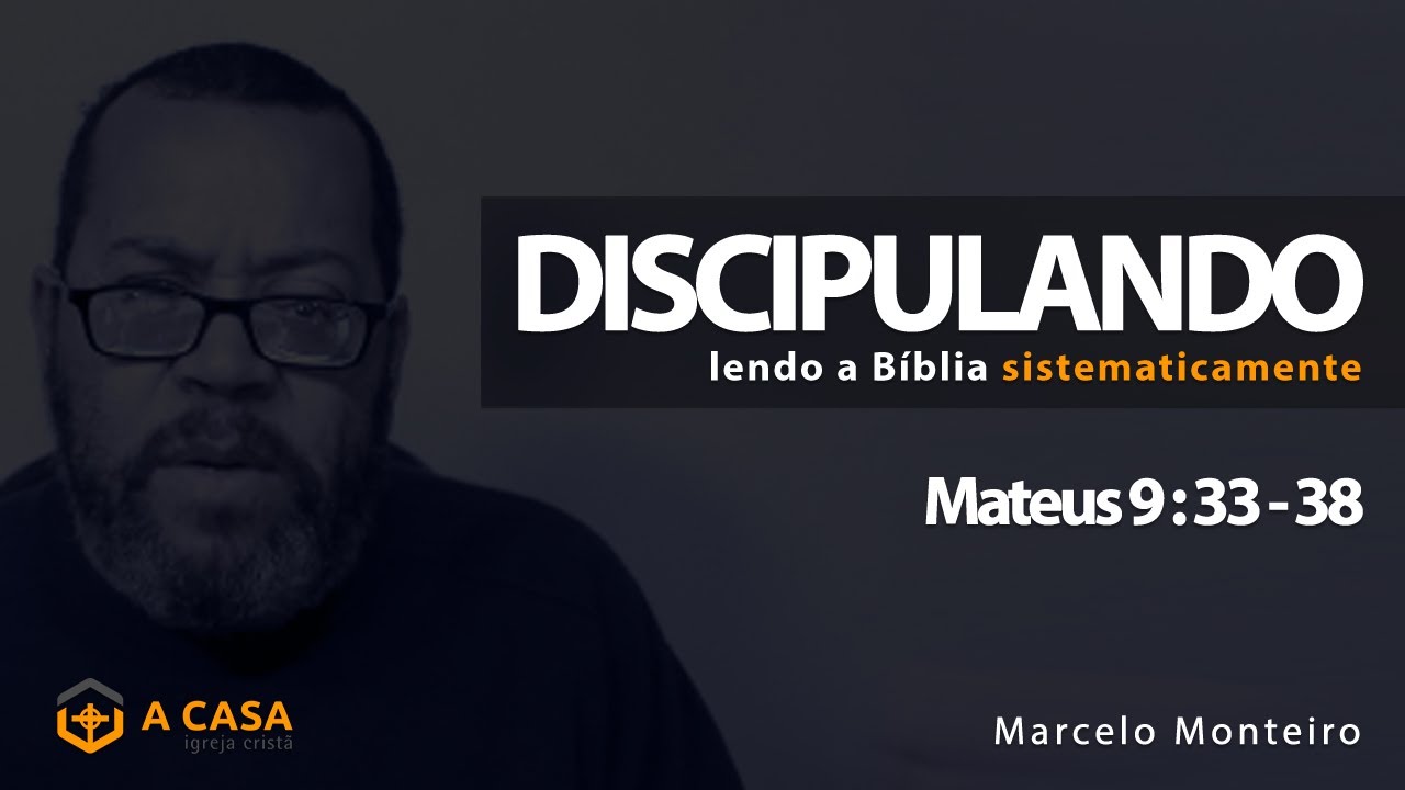 Discipulando #51 | Mateus 9:33-38 | Marcelo Monteiro
