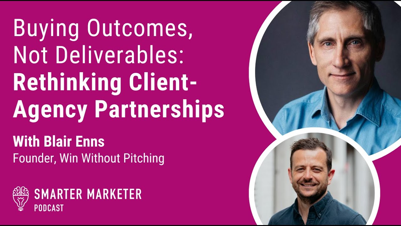 Buying Outcomes, Not Deliverables: Rethinking Client-Agency Partnerships | Smarter Marketer Podcast