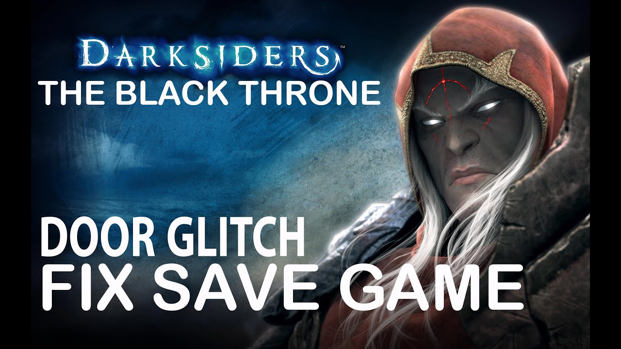 DARKSIDERS THE BLACK THRONE DOOR GLITCH FIX SAVE GAME