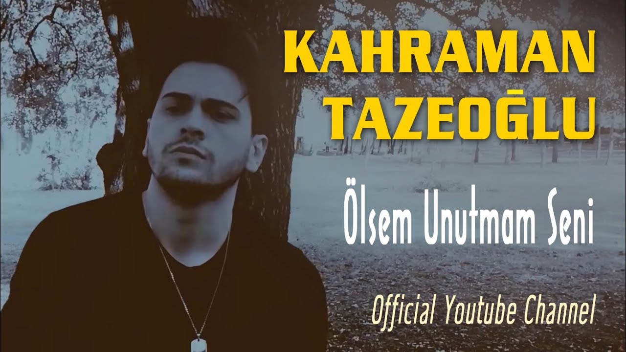 Kahraman Tazeoğlu - Ölsem Unutmam Seni (Official Video)