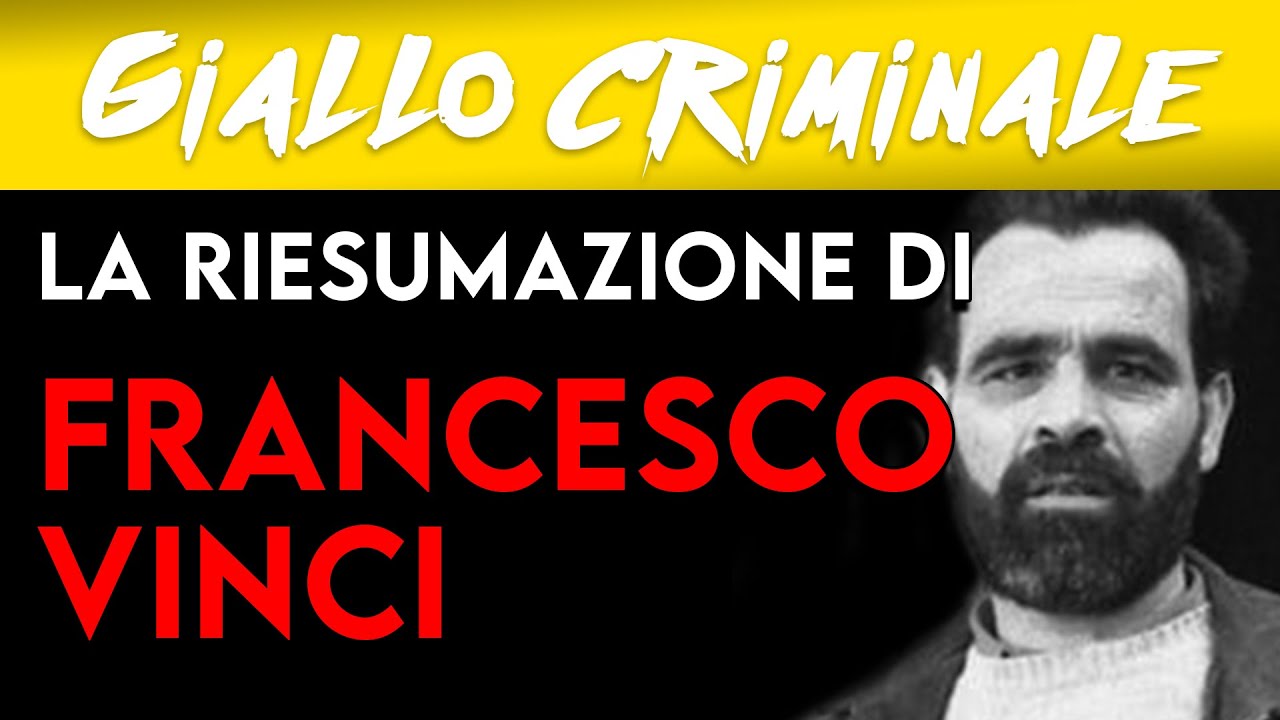 LA RIESUMAZIONE DI FRANCESCO VINCI - Giallo Criminale