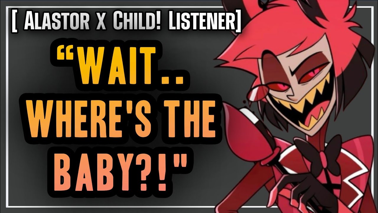 Alastor Steals A Baby | Alastor x Listener | Hazbin hotel x Listener | Boyfriend x Listener