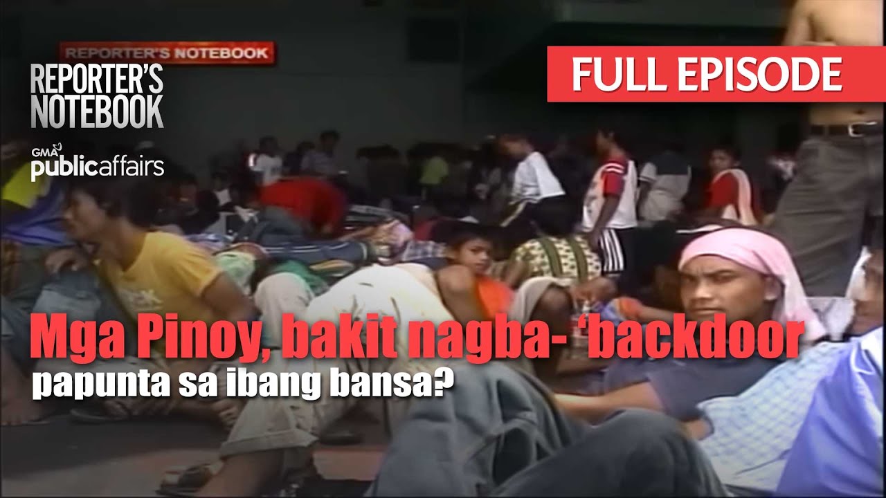 Mga Pinoy, bakit nagba- ‘backdoor’ papunta sa ibang bansa? (Full Episode) | Reporter's Notebook