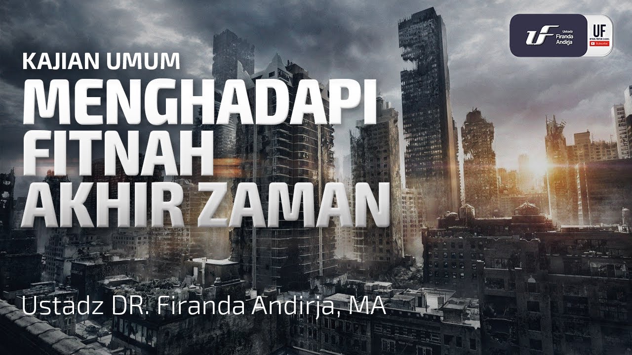 Menghadapi Fitnah Akhir Zaman - Ustadz Dr. Firanda Andirja M.A