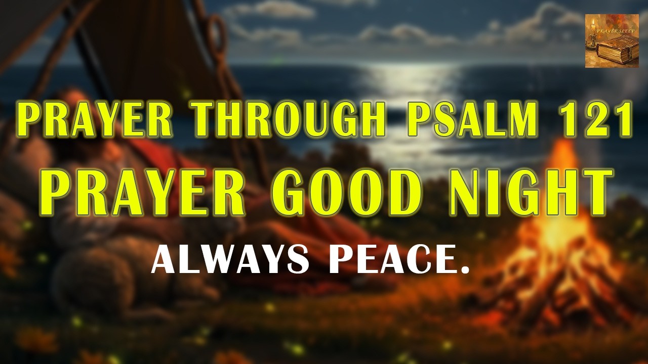 Prayer Good Night | A Deep Prayer through Psalm 121 : There Is Always Peace.